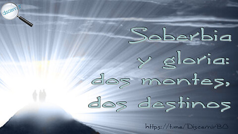 SOBERBIA Y GLORIA – DOS MONTES, DOS DESTINOS