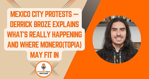 Mexico City Protests — Derrick Broze Explains What’s Happening and Where Monero(Topia) May Fit In