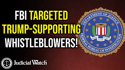 FBI Targeted Trump-Supporting Whistleblowers!