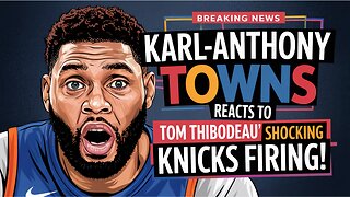 Karl-Anthony Towns REACTS To Tom Thibodeau's SHOCKING Knicks Firing!