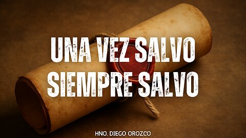 Una Vez Salvo Siempre Salvo - Bro. Diego Orozco | Stedfast Baptist Church