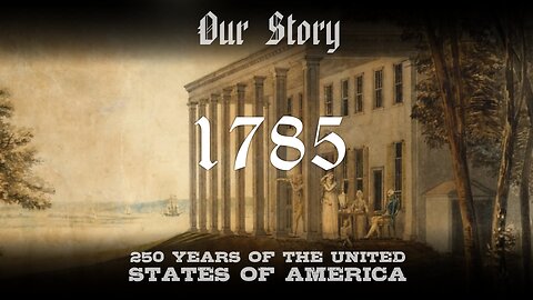 Our Story: 1785 in America