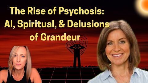 The Rise of Psychosis AI, Spiritual, & Delusions of Grandeur
