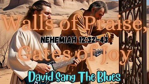 Walls of Praise, Gates of Joy | A Blues Song Inspired by Nehemiah 12:31-43