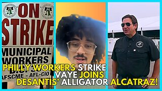 DeSantis Alligator Alcatraz, Vaye Joins, Philly City STRIKE, Organizing Saves LIVES