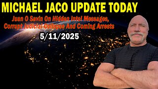 Michael Jaco Situation Update May 11: "Juan O Savin On Hidden Intel Messages, Corrupt Judicial Collapse And Coming Arrests"
