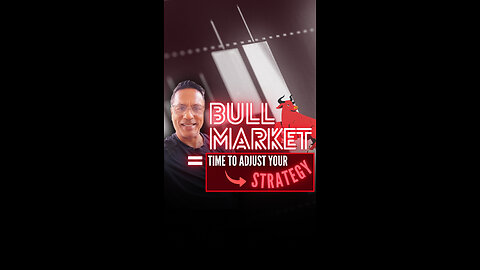 Bull Market = Time to Adjust Your Strategy?