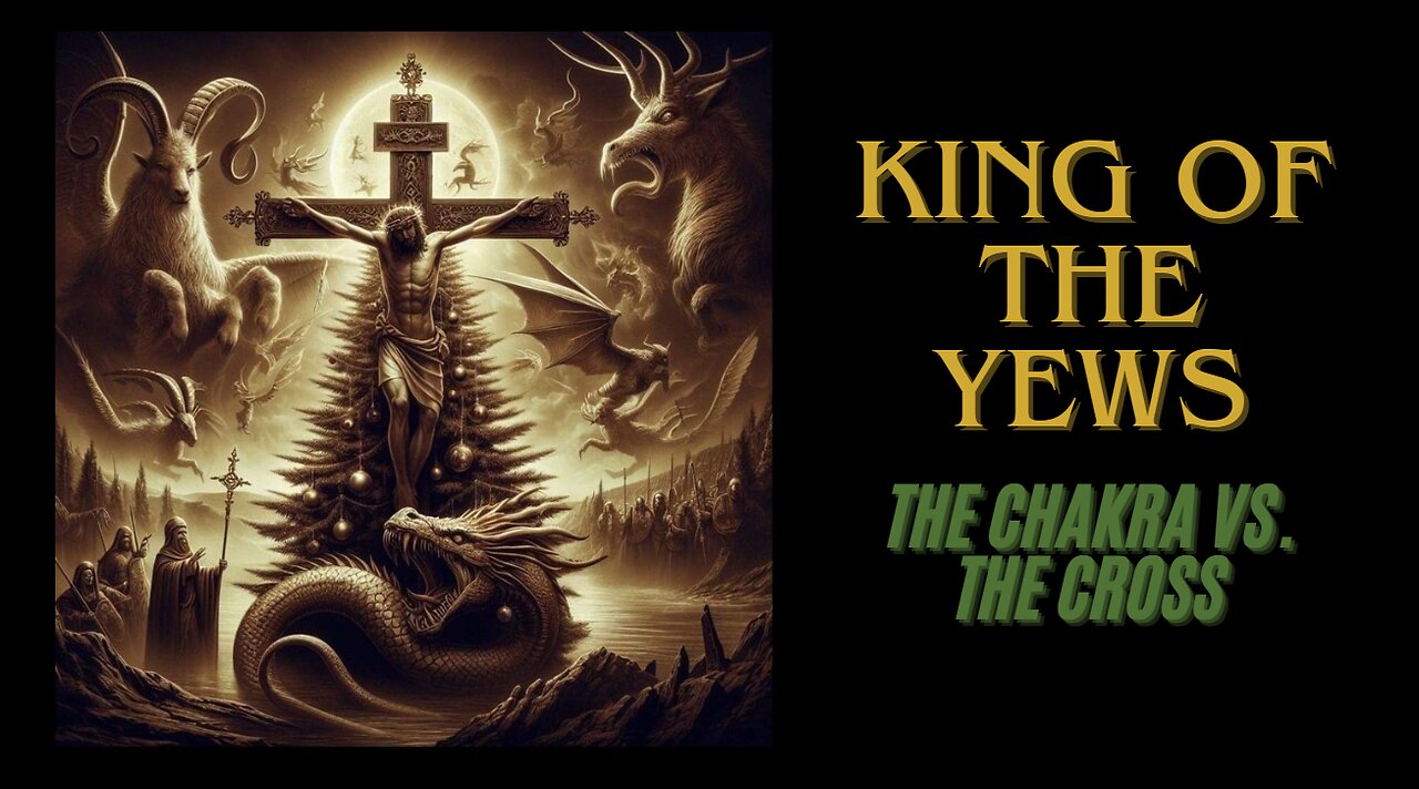 "King of the Yews: The Chakra Vs. the Cross" w/-Truth-to-Faith Podcast