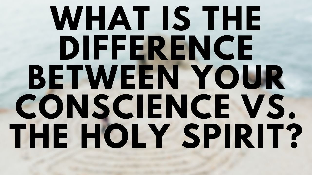 The Difference Between Conscience And The Holy Spirit