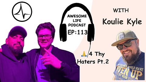 Awesome Life Podcast Episode 113: Pray For Thy Haters PT. 2 (Koulie Kyle) 4K Repost