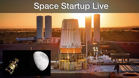 Space Startup News: Stoke Space Photos & Update, iSpace's Moon Mission for ESA, Blue Ghost Mission 2
