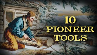 10 Essential Survival Tools Every Pioneer Family Relied On