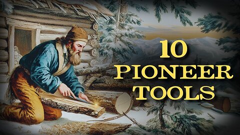 10 Essential Survival Tools Every Pioneer Family Relied On