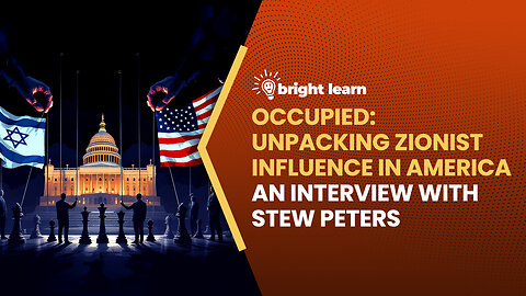 BrightLearn - Occupied: Unpacking Zionist Influence in America, an interview with Stew Peters