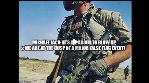 Michael Jaco: It's All About to Blow Up & We Are at the Cusp of a Major False Flag Event!