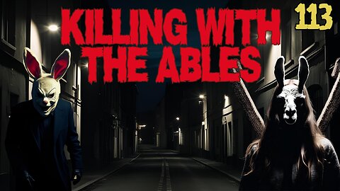 Killin' with the Ables Ep. 113