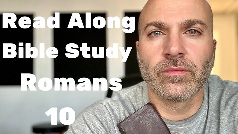 Romans 10 - Read Along Bible Study - #36