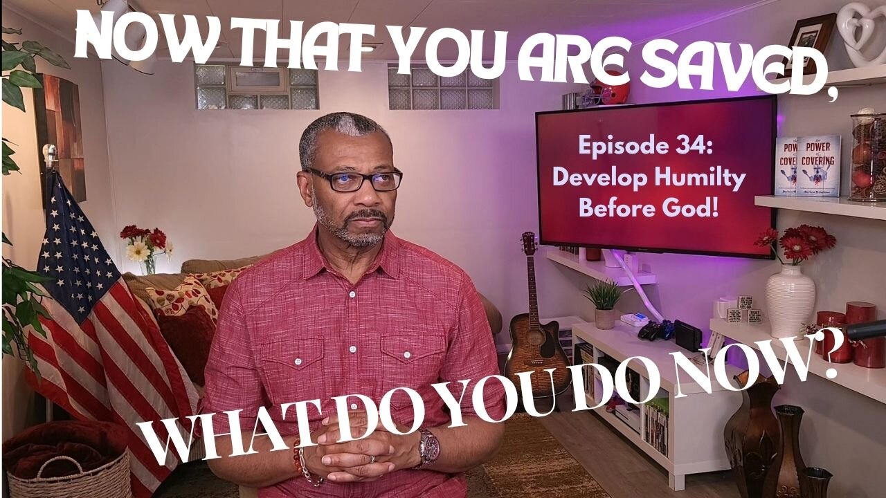 TDCM Dev. Series: Now that you are saved, what do you do now? Part 34: Develop Humility Before God!