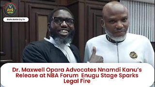 Dr. Maxwell Opara Advocates Nnamdi Kanu’s Release at NBA Forum Enugu Stage Sparks Legal Fire