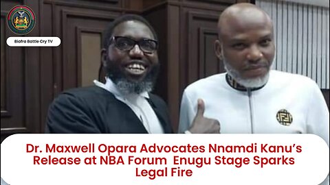 Dr. Maxwell Opara Advocates Nnamdi Kanu’s Release at NBA Forum Enugu Stage Sparks Legal Fire