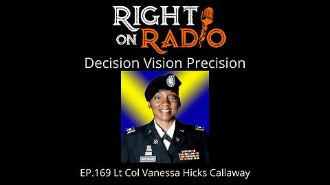 Right on Radio Episode #169 - Lt. Col. Vanessa Hicks-Callaway. Decision Precision Vision (June 2021)
