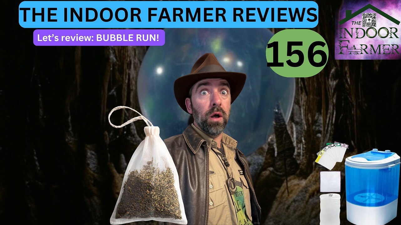 The Indoor Farmer Reviews ep 156, Bubble Run Time! Join Me