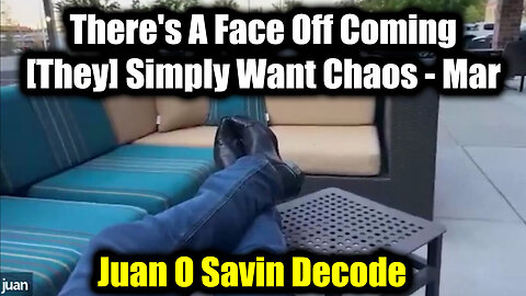 Juan O Savin Decode: There's A Face Off Coming, [They] Simply Want Chaos