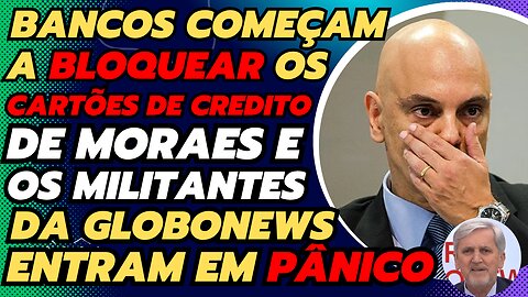 BANCOS COMEÇAM A BLOQUER CARTÕES DE MORAE E MILITONTOS DA LULANEWS FICAM EM PÂNICO