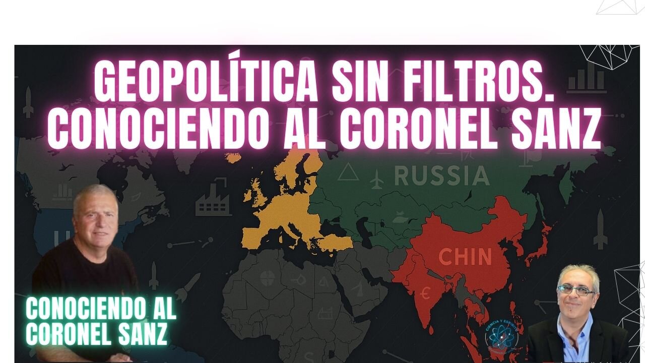 Geopolítica Sin Filtros. Conociendo al Coronel Sanz