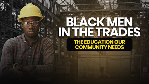 Black Men In The Trades: The Education Our Community Needs