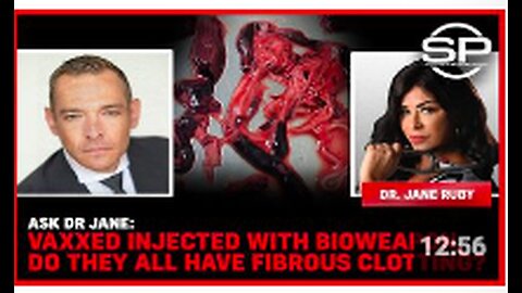"Ask Dr. Jane: Do All Vaxxed Individuals Exhibit Fibrous Clotting due to Bioweapons?"