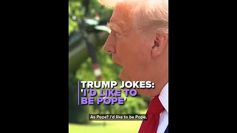 Trump jokes he'd 'like to be Pope'