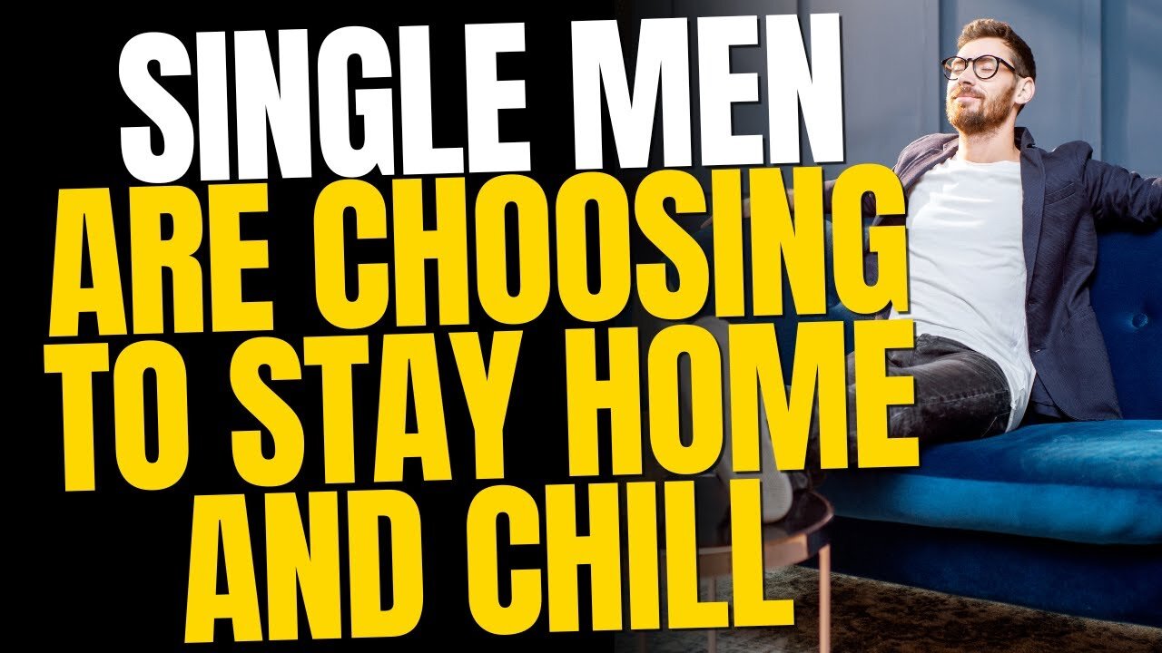 Single Men Are Choosing To Stay Home