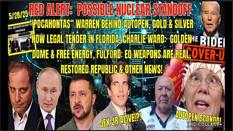5/28/25 - RED ALERT: POSSIBLE NUCLEAR STANDOFF "POCAHONTAS" WARREN BEHIND AUTOPEN, GOLD & SILVER NOW LEGAL TENDER IN FLORIDA, EQ WEAPONS ARE REAL & OTHER NEWS
