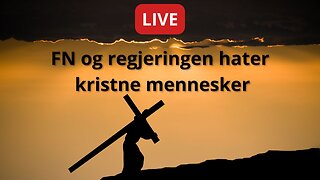 LIVE: Regjeringen og FN hater kristne mennesker