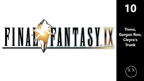Final Fantasy IX | Part 10 - Treno, Gargan Roo, Cleyra's Trunk