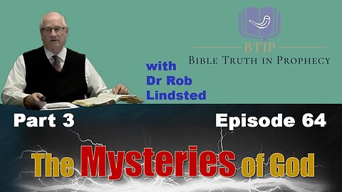 (Episode 64) The Mysteries of God Part 3 with Dr Rob Lindsted