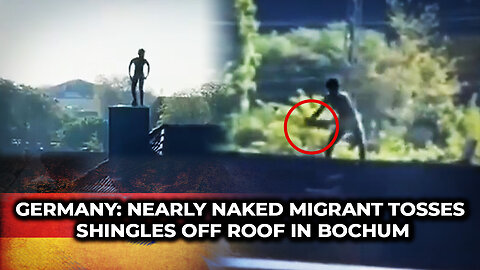 Germany: Nearly Naked Migrant Tosses Shingles off Roof in Bochum