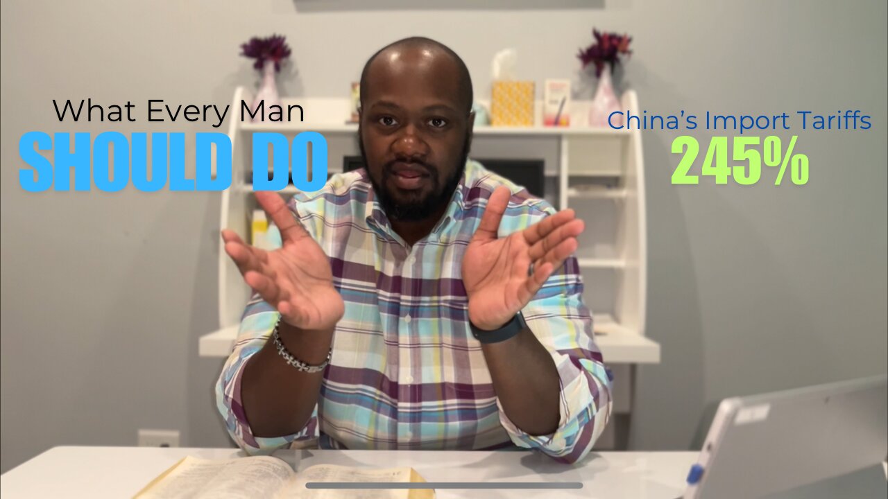 Tariffs On China’s Imports | What Every Man Should Be Doing Right Now | Parental Advice