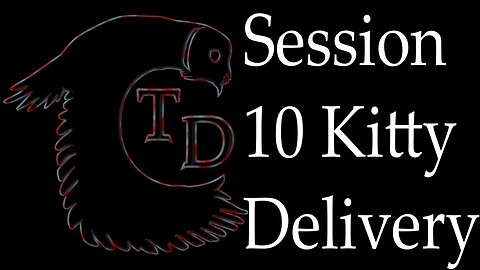 The Darkness Collective - Session 10 - Kitty Delivery