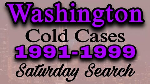 Washington Cold Cases | 1991-1999 | Saturday Search
