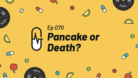 Ep 070 - Pancake or Death?