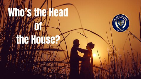 Who is the Head of the House According to the Bible?