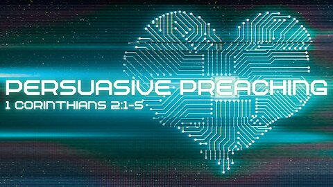 Persuasive Preaching: 1 Corinthians 2:1-5
