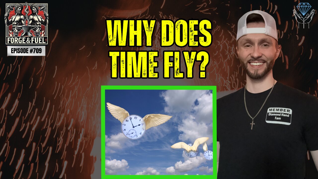 Why Does Time Fly? | Forge & Fuel - Ep. #709