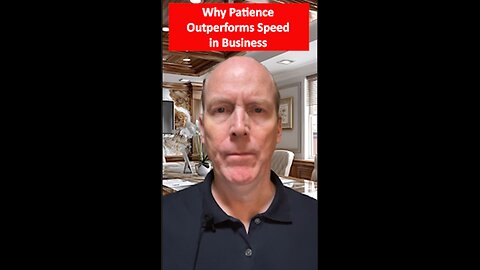 Why Patience Outperforms Speed In Business