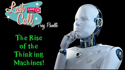Last Call – The Rise of the Thinking Machines