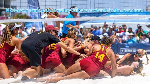 2025 NCAA Women's Beach Volleyball tournament championship is this weekend