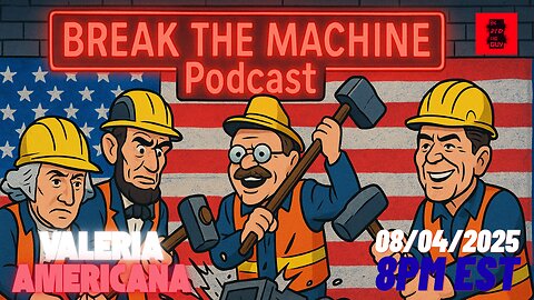 BREAK THE MACHINE Podcast Episode 103 - 08/04/2025 - Special Guest: Valeria Americana