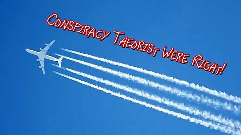 Chemtrails the Conspiracy Theorist Were Right! 